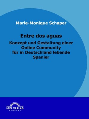 cover image of Entre dos aguas--Konzept und Gestaltung einer Online Community für in Deutschland lebende Spanier